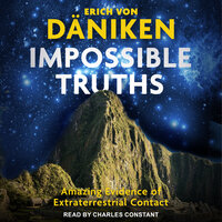 Impossible Truths: Amazing Evidence of Extraterrestrial Contact - Erich von Daniken