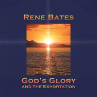 God’s Glory and the Exhortation - Rene Bates