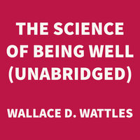 The Science of Being Well - Wallace D. Wattles