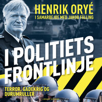 I politiets frontlinje: Terror, gadekrig og durumruller - Henrik Orye
