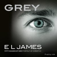 Grey: Fifty Shades of Grey fortalt af Christian - E.L. James