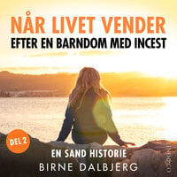 Når livet vender: Efter en barndom med incest - Birne Dalbjerg