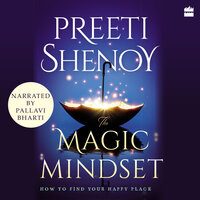 The Magic Mindset: How to Find Your Happy Place - Preeti Shenoy