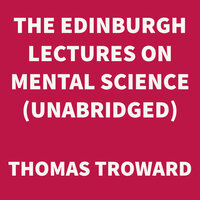 The Edinburgh Lectures on Mental Science - Thomas Troward