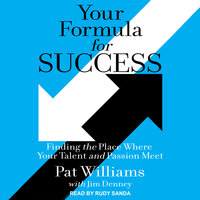 Your Formula for Success: Finding the Place Where Your Talent and Passion Meet - Pat Williams, Jim Denney