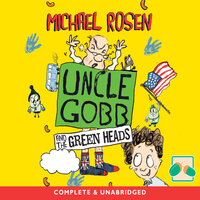 Uncle Gobb and the Green Heads - Michael Rosen