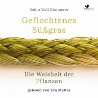 Geflochtenes Süßgras.: Die Weisheit der Pflanzen - Robin Wall Kimmerer