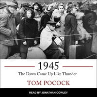 1945: The Dawn Came Up Like Thunder - Tom Pocock