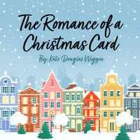 The Romance of a Christmas Card - Kate Douglas Wiggin
