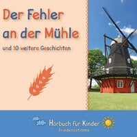 Der Fehler an der Mühle und 10 weitere Geschichten: Hörbuch für Kinder ab 6 Jahren - Traditional