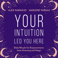 Your Intuition Led You Here - Alex Naranjo, Marlene Vargas