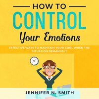 How to Control your Emotions - Jennifer N. Smith