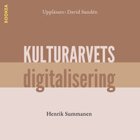 Kulturarvets digitalisering - Henrik Summanen