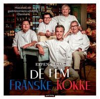 De fem franske kokke: Historien om gastronomiens udvikling i Danmark - Espen Uldal