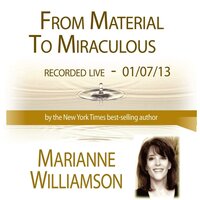 From Material to Miraculous - Marianne Williamson