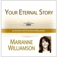 Your Eternal Story - Marianne Williamson
