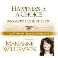Happiness is a Choice - Marianne Williamson