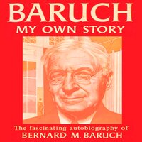 Baruch My Own Story - Bernard Baruch