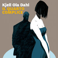 Il quarto complice - Kjell Ola Dahl