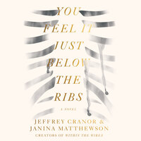 You Feel It Just Below the Ribs: A Novel - Jeffrey Cranor, Janina Matthewson