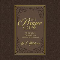 The Prayer Code: 40 Scripture Prayers Every Believer Should Pray - O.S. Hawkins