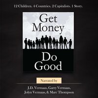 Get Money Do Good: A True Story How-To - J.D. Vermaas