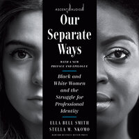 Our Separate Ways, With a New Preface and Epilogue: Black and White Women and the Struggle for Professional Identity (Revised) - Ella Bell Smith, Stella M. Nkomo