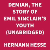 Demian, The Story of Emil Sinclair's Youth - Hermann Hesse