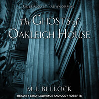 The Ghosts of Oakleigh House - M. L. Bullock
