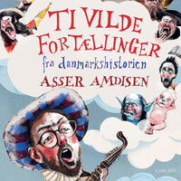 Ti vilde fortællinger fra danmarkshistorien - Asser Amdisen