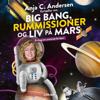 Anja C. Andersen fortæller om Big Bang, rummissioner og liv på Mars - En bog om universet for børn - Anja C. Andersen, Thomas Brunstrøm