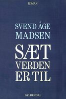 Sæt verden er til - Svend Åge Madsen