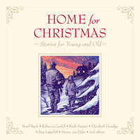 Home for Christmas: Stories for Young and Old - Selma Lagerlöf, Elizabeth Goudge, Ruth Sawyer, Henry Van Dyke, Pearl S. Buck, Rebecca Caudill, Beatrice Joy Chute, Madeleine L'Engle