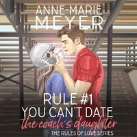 Rule #1: You Can't Date the Coach's Daughter: A Standalone Sweet High School Romance - Anne Marie Meyer