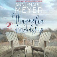 A Magnolia Friendship: A Sweet, Small Town Story - Anne Marie Meyer