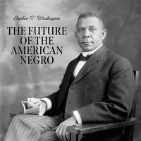 The Future of the American Negro - Booker T. Washington