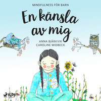 En känsla av mig: mindfulness för barn - Anna Bjärkvik