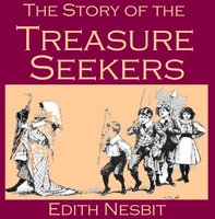 The Story Of The Treasure Seekers: Being the Adventures of the Bastable Children in Search of a Fortune - Edith Nesbit