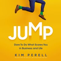 Jump: Dare to Do What Scares You in Business and Life - Kim Perell