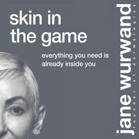 Skin in the Game: Everything You Need is Already Inside You - Jane Wurwand