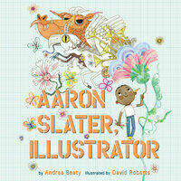 Aaron Slater, Illustrator - Andrea Beaty