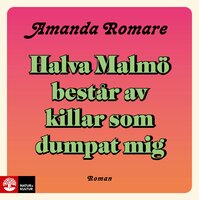 Halva Malmö består av killar som dumpat mig - Amanda Romare