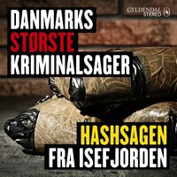 Danmarks største kriminalsager: Hashsagen fra Isefjorden - Gyldendal Stereo