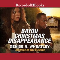 Bayou Christmas Disappearance - Denise N. Wheatley