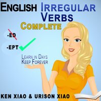 English Irregular Verbs Complete: Learn in Days, Keep Forever - Ken Xiao, Urison Xiao, Ken