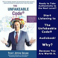The Unfakeable Code®: Take Back Control, Lead Authentically and Live Freely on Your Terms - Tony Jeton Selimi