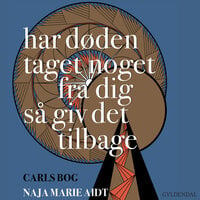 Har døden taget noget fra dig så giv det tilbage: Carls bog - Naja Marie Aidt