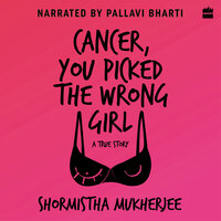 Cancer, You Picked The Wrong Girl - Shormistha Mukherjee