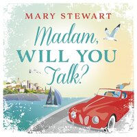 Madam, Will You Talk? - Mary Stewart