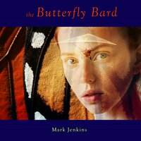 The Butterfly Bard - Mark Jenkins